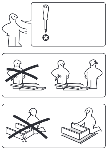 Illustration for assembly note: Three preparation panels show not to use a screwdriver, to assemble with another person, and to work with the unit laid down on the floor.